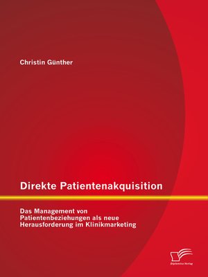 cover image of Direkte Patientenakquisition – Das Management von Patientenbeziehungen als neue Herausforderung im Klinikmarketing